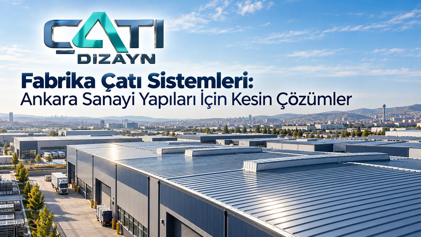 Fabrika Çatı Sistemleri: Ankara Sanayi Yapıları İçin Kesin Çözümler